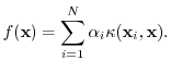$\displaystyle f({\mathbf x}) = \sum_{i=1}^N \alpha_i \kappa({\mathbf x}_i,{\mathbf x}) .$