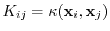 $ K_{ij} = \kappa({\mathbf x}_i,{\mathbf x}_j)$