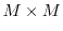 $ M\times M$