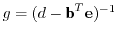 $ g = (d - \textbf{b}^T{\mathbf e})^{-1}$