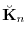 $ \breve{{\mathbf K}}_n$