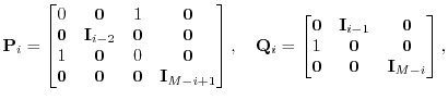 $\displaystyle {\mathbf P}_i = \begin{bmatrix}0 & {\mathbf 0} & 1 & {\mathbf 0} ...
...0} & {\mathbf 0} {\mathbf 0} & {\mathbf 0} & {\mathbf I}_{M-i} \end{bmatrix},$