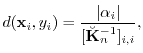 $\displaystyle d({\mathbf x}_i,y_i) = \frac{\vert\alpha_i\vert}{[\breve{{\mathbf K}}_n^{-1}]_{i,i}},$