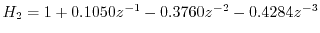 $ H_2 = 1 + 0.1050z^{-1} - 0.3760z^{-2} -0.4284z^{-3}$