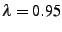 $ \lambda=0.95$