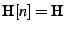 $ \textbf{H}[n] = \textbf{H}$