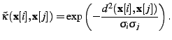 $\displaystyle \tilde{\kappa}(\textbf{x}[i],\textbf{x}[j]) = \exp\left(-\frac{d^2(\textbf{x}[i],\textbf{x}[j])}{\sigma_i \sigma_j}\right).$