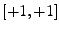$ [+1,+1]$