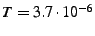 $ T = 3.7 \cdot 10^{-6}$