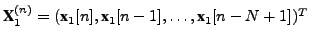 $ \textbf{X}_1^{(n)} = (\textbf{x}_1[n], \textbf{x}_1[n-1], \dots,
\textbf{x}_1[n-N+1])^T$