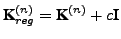 $ \textbf{K}_{reg}^{(n)} = \textbf{K}^{(n)}+
c\textbf{I}$