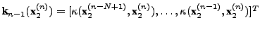 $ \textbf{k}_{n-1} (\textbf{x}_2^{(n)}) =
[\kappa(\textbf{x}_2^{(n-N+1)}, \textbf{x}_2^{(n)}), \dots,
\kappa(\textbf{x}_2^{(n-1)}, \textbf{x}_2^{(n)})]^T$