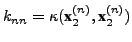 $ k_{nn} =
\kappa(\textbf{x}_2^{(n)}, \textbf{x}_2^{(n)})$