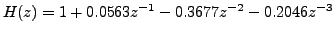 $ H(z) = 1 +
0.0563z^{-1} - 0.3677z^{-2} - 0.2046z^{-3}$