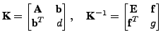 $\displaystyle \textbf{K} = \begin{bmatrix}\textbf{A} & \textbf{b}\\ \textbf{b}^...
...^{-1} = \begin{bmatrix}\textbf{E} & \textbf{f}\\ \textbf{f}^T & g \end{bmatrix}$