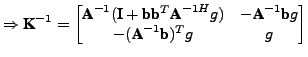 $\displaystyle \Rightarrow \textbf{K}^{-1} = \begin{bmatrix}\textbf{A}^{-1}(\tex...
...-\textbf{A}^{-1}\textbf{b}g\\ -(\textbf{A}^{-1}\textbf{b})^Tg & g \end{bmatrix}$
