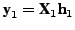 $ \textbf{y}_1 = \textbf{X}_1 \textbf{h}_1$