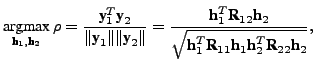 $\displaystyle \mathop{\text{argmax}}_{\textbf{h}_1,\textbf{h}_2} \rho = \frac{\...
...1^T \textbf{R}_{11} \textbf{h}_1 \textbf{h}_2^T \textbf{R}_{22} \textbf{h}_2}},$