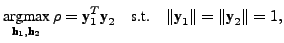$\displaystyle \mathop{\text{argmax}}_{\textbf{h}_1,\textbf{h}_2} \rho = \textbf...
...bf{y}_2 \quad \text{s.t.}\quad \Vert\textbf{y}_1\Vert=\Vert\textbf{y}_2\Vert=1,$
