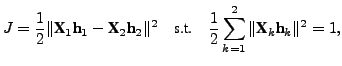 $\displaystyle J = \frac{1}{2} \Vert\textbf{X}_1 \textbf{h}_1 - \textbf{X}_2 \te...
...s.t.} \quad \frac{1}{2} \sum_{k=1}^2 \Vert\textbf{X}_k \textbf{h}_k\Vert^2 = 1,$