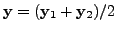 $ {\mathbf y}= ({\mathbf y}_1+{\mathbf y}_2)/2$