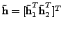 $ \textbf{\~h} = [\textbf{\~h}_1^T
\textbf{\~h}_2^T]^T$
