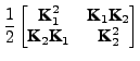 $\displaystyle \frac{1}{2} \begin{bmatrix}\textbf{K}_1^2 & \textbf{K}_1 \textbf{K}_2\\ \textbf{K}_2 \textbf{K}_1 & \textbf{K}_2^2 \end{bmatrix}$