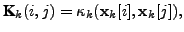 $\displaystyle \textbf{K}_k(i,j) = \kappa_k({\mathbf x}_k[i],{\mathbf x}_k[j]),$