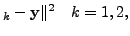 $\displaystyle _k - {\mathbf y}\Vert^2 \quad k=1,2,$