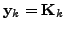 $ {\mathbf y}_k = {\mathbf K}_k$