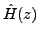 $ \hat{H}(z)$