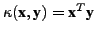 $ \kappa(\textbf{x},\textbf{y}) =
\textbf{x}^T\textbf{y}$