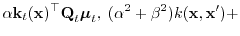 $\displaystyle \alpha{\boldsymbol{\mathbf{k}}}_t({\boldsymbol{\mathbf{x}}})^\top...
...}_t,~(\alpha^2+\beta^2)k({\boldsymbol{\mathbf{x}}},{\boldsymbol{\mathbf{x}}}')+$