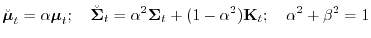 $\displaystyle \breve {\boldsymbol{\mathbf{\mu}}}_t = \alpha{\boldsymbol{\mathbf...
...\Sigma}}}_t+(1-\alpha^2){\boldsymbol{\mathbf{K}}}_t;~~~~\alpha^2 + \beta^2 = 1
$