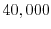 $ 40,000$