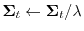 $ {\boldsymbol{\mathbf{\Sigma}}}_t \leftarrow {\boldsymbol{\mathbf{\Sigma}}}_t/\lambda$
