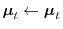 $ {\boldsymbol{\mathbf{\mu}}}_t \leftarrow {\boldsymbol{\mathbf{\mu}}}_t$