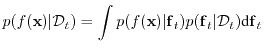 $\displaystyle p(f({\boldsymbol{\mathbf{x}}})\vert{\cal D}_{t}) = \int p(f({\bol...
...) p({\boldsymbol{\mathbf{f}}}_t\vert{\cal D}_{t}) \d{\boldsymbol{\mathbf{f}}}_t$
