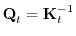 $ {\boldsymbol{\mathbf{Q}}}_t = {\boldsymbol{\mathbf{K}}}_t ^{-1}$