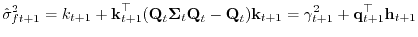 $\displaystyle \hat{\sigma}_{ft+1}^2
= k_{t+1}+ {\boldsymbol{\mathbf{k}}}_{t+1}^...
..._{t+1}^2 + {\boldsymbol{\mathbf{q}}}_{t+1}^\top{\boldsymbol{\mathbf{h}}}_{t+1}
$