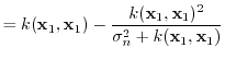 $\displaystyle = k({\boldsymbol{\mathbf{x}}}_1, {\boldsymbol{\mathbf{x}}}_1) - \...
...1)^2}{\sigma_n^2 + k({\boldsymbol{\mathbf{x}}}_1, {\boldsymbol{\mathbf{x}}}_1)}$
