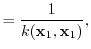 $\displaystyle = \frac{1}{k({\boldsymbol{\mathbf{x}}}_1, {\boldsymbol{\mathbf{x}}}_1)},$