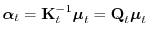 $ {\boldsymbol{\mathbf{\alpha}}}_t = {\boldsymbol{\mathbf{K}}}_t^{-1}{\boldsymbol{\mathbf{\mu}}}_t = {\boldsymbol{\mathbf{Q}}}_t{\boldsymbol{\mathbf{\mu}}}_t$