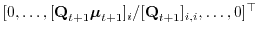 $ [0, \ldots, [{\boldsymbol{\mathbf{Q}}}_{t+1}{\boldsymbol{\mathbf{\mu}}}_{t+1}]_i / [{\boldsymbol{\mathbf{Q}}}_{t+1}]_{i,i},\ldots,0]^\top$