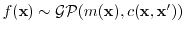 $ f({\boldsymbol{\mathbf{x}}})\sim\mathcal{GP}(m({\boldsymbol{\mathbf{x}}}), c({\boldsymbol{\mathbf{x}}},{\boldsymbol{\mathbf{x}}}'))$