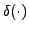 $ \delta(\cdot)$