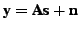 $\displaystyle \textbf{y} = \textbf{A}\textbf{s} + \textbf{n}$