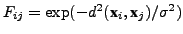 $ F_{ij} = \exp(-d^2(\textbf{x}_i,\textbf{x}_j)/\sigma^2)$