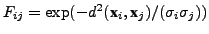 $ F_{ij} =
\exp(-d^2(\textbf{x}_i,\textbf{x}_j) / (\sigma_i\sigma_j))$