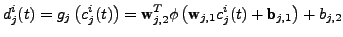 $\displaystyle d_j^i(t) = g_j\left(c_j^i(t)\right) = \textbf{w}_{j,2}^T \phi\left(\textbf{w}_{j,1} c_j^i(t) + \textbf{b}_{j,1}\right) + b_{j,2}$